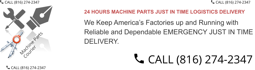 24 HOURS MACHINE PARTS JUST IN TIME LOGISTICS DELIVERY  We Keep America’s Factories up and Running with  Reliable and Dependable EMERGENCY JUST IN TIME  DELIVERY.